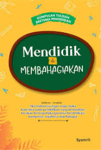 Image of Kumpulan Tulisan Bertema Pendidikan: Mendidik itu Membahagiakan